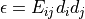 \epsilon = E_{ij} d_i d_j