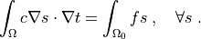 \int_{\Omega} c \nabla s \cdot \nabla t
=  \int_{\Omega_0} f s
\;, \quad \forall s \;.
