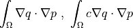 \int_{\Omega} \nabla q \cdot \nabla p \mbox{ , }
\int_{\Omega} c \nabla q \cdot \nabla p