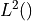 L^2()