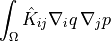 \int_{\Omega} \hat{K}_{ij} \nabla_i q\, \nabla_j p