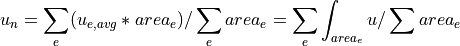 u_n = \sum_e (u_{e,avg} * area_e) / \sum_e area_e
    = \sum_e \int_{area_e} u / \sum area_e