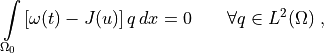 \int\limits_{\Omega_0} \left[\omega(t)-J(u)\right] q\, dx = 0
\qquad \forall q \in L^2(\Omega) \;,