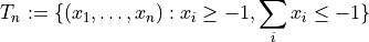 T_n := \{(x_1, \dots, x_n): x_i \ge -1, \sum_i x_i \le -1\}