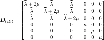 {\bm D}_{(3D)} = \begin{bmatrix} \widetilde\lambda + 2\mu &
\widetilde\lambda & \widetilde\lambda & 0 & 0 & 0\\ \widetilde\lambda &
\widetilde\lambda + 2\mu & \widetilde\lambda & 0 & 0 & 0 \\
\widetilde\lambda & \widetilde\lambda & \widetilde\lambda + 2\mu & 0 &
0 & 0 \\ 0 & 0 & 0 & \mu & 0 & 0 \\ 0 & 0 & 0 & 0 & \mu & 0 \\ 0 & 0 &
0 & 0 & 0 & \mu\\ \end{bmatrix}