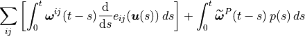 \sum_{ij} \left[ \int_0^t \bm{\omega}^{ij}(t-s) {\mathrm{d} \over
\mathrm{d} s} e_{ij}(\bm{u}(s))\,ds\right] + \int_0^t
\widetilde{\bm{\omega}}^P(t-s)\,p(s)\,ds