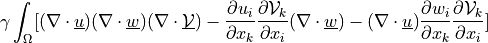 \gamma \int_{\Omega} [ (\nabla \cdot \ul{u}) (\nabla \cdot
\ul{w}) (\nabla \cdot \ul{\Vcal}) - \pdiff{u_i}{x_k}
\pdiff{\Vcal_k}{x_i} (\nabla \cdot \ul{w}) - (\nabla \cdot \ul{u})
\pdiff{w_i}{x_k} \pdiff{\Vcal_k}{x_i} ]