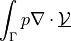 \int_{\Gamma} p \nabla \cdot \ul{\Vcal}