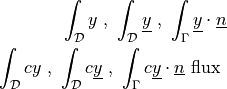 \int_{\cal{D}} y \mbox{ , } \int_{\cal{D}} \ul{y} \mbox{ ,
} \int_\Gamma \ul{y} \cdot \ul{n}\\ \int_{\cal{D}} c y \mbox{ , }
\int_{\cal{D}} c \ul{y} \mbox{ , } \int_\Gamma c \ul{y} \cdot
\ul{n} \mbox{ flux }