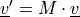 \ul{v}' = M \cdot \ul{v}