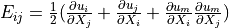 E_{ij} = \frac{1}{2}(\pdiff{u_i}{X_j} +
\pdiff{u_j}{X_i} + \pdiff{u_m}{X_i}\pdiff{u_m}{X_j})