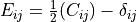 E_{ij} = \frac{1}{2} (C_{ij}) -
\delta_{ij}