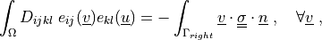 \int_{\Omega} D_{ijkl}\ e_{ij}(\ul{v}) e_{kl}(\ul{u})
= - \int_{\Gamma_{right}} \ul{v} \cdot \ull{\sigma} \cdot \ul{n}
\;, \quad \forall \ul{v} \;,