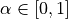\alpha \in [0, 1]