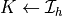 K \from \Ical_h