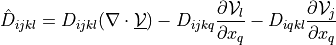 \hat{D}_{ijkl} = D_{ijkl}(\nabla \cdot \ul{\Vcal}) -
D_{ijkq}{\partial \Vcal_l \over \partial x_q} - D_{iqkl}{\partial
\Vcal_j \over \partial x_q}