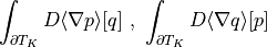 \int_{\partial{T_K}} D \langle \nabla p \rangle [q] \mbox{
, } \int_{\partial{T_K}} D \langle \nabla q \rangle [p]