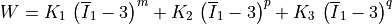 W =
  K_1 \, \left( \overline I_1 - 3 \right)^{m}
  +K_2 \, \left( \overline I_1 - 3 \right)^{p}
  +K_3 \, \left( \overline I_1 - 3 \right)^{q}