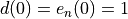 d(0) = e_n(0) = 1
