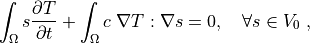 \int_{\Omega} s \pdiff{T}{t} + \int_{\Omega} c\ \nabla T : \nabla s = 0,
 \quad \forall s \in V_0 \;,