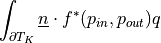 \int_{\partial{T_K}} \ul{n} \cdot f^{*} (p_{in}, p_{out})q