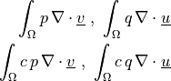 \int_{\Omega} p\, \nabla \cdot \ul{v} \mbox{ , }
\int_{\Omega} q\, \nabla \cdot \ul{u}\\ \int_{\Omega} c\, p\,
\nabla \cdot \ul{v} \mbox{ , } \int_{\Omega} c\, q\, \nabla \cdot
\ul{u}