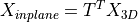 X_{inplane} = T^T X_{3D}