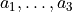 a_1, \dots, a_3