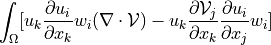 \int_{\Omega} [ u_k \pdiff{u_i}{x_k} w_i (\nabla \cdot
\Vcal) - u_k \pdiff{\Vcal_j}{x_k} \pdiff{u_i}{x_j} w_i ]