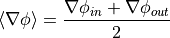 \langle \nabla \phi \rangle = \frac{\nabla\phi_{in} +
\nabla\phi_{out}}{2}