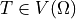 T \in V(\Omega)