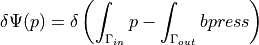 \delta \Psi(p) = \delta \left( \int_{\Gamma_{in}}p -
\int_{\Gamma_{out}}bpress \right)