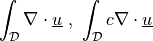 \int_{\cal{D}} \nabla \cdot \ul{u} \mbox { , }
\int_{\cal{D}} c \nabla \cdot \ul{u}