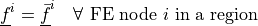 \ul{f}^i = \ul{\bar f}^i \quad \forall \mbox{ FE node } i \mbox{ in
a region }