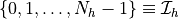 \{0, 1, \dots, N_h-1\}
\equiv \Ical_h