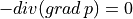 - div(grad\,p) = 0