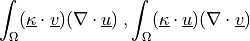 \int_{\Omega} (\ul{\kappa} \cdot \ul{v}) (\nabla \cdot
\ul{u}) \;, \int_{\Omega} (\ul{\kappa} \cdot \ul{u}) (\nabla \cdot
\ul{v})