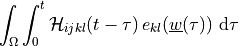 \int_{\Omega} \int_0^t
\Hcal_{ijkl}(t-\tau)\,e_{kl}(\ul{w}(\tau)) \difd{\tau}
