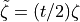 \tilde{\zeta} = (t/2)\zeta