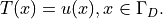 T(x) = u(x), x \in \Gamma_D.