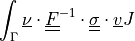 \int_{\Gamma} \ul{\nu} \cdot \ull{F}^{-1} \cdot
\ull{\sigma} \cdot \ul{v} J