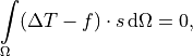 \int\limits_{\Omega} (\Delta T - f) \cdot s \, \mathrm{d}\Omega = 0,