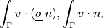\int_{\Gamma} \ul{v} \cdot (\ull{\sigma}\, \ul{n}),
\int_{\Gamma} \ul{v} \cdot \ul{n},