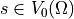 s \in V_0(\Omega)