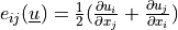 e_{ij}(\ul{u}) =
\frac{1}{2}(\pdiff{u_i}{x_j} + \pdiff{u_j}{x_i})