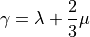 \gamma = \lambda + {2 \over 3} \mu
