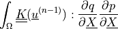 \int_{\Omega} \ull{K}(\ul{u}^{(n-1)}) : \pdiff{q}{\ul{X}}
\pdiff{p}{\ul{X}}