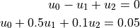u_0 - u_1 + u_2 = 0 \\
u_0 + 0.5 u_1 + 0.1 u_2 = 0.05