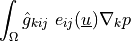 \int_{\Omega} \hat{g}_{kij}\ e_{ij}(\ul{u}) \nabla_k p