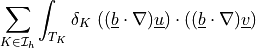\sum_{K \in \Ical_h}\int_{T_K} \delta_K\ ((\ul{b} \cdot
\nabla) \ul{u})\cdot ((\ul{b} \cdot \nabla) \ul{v})